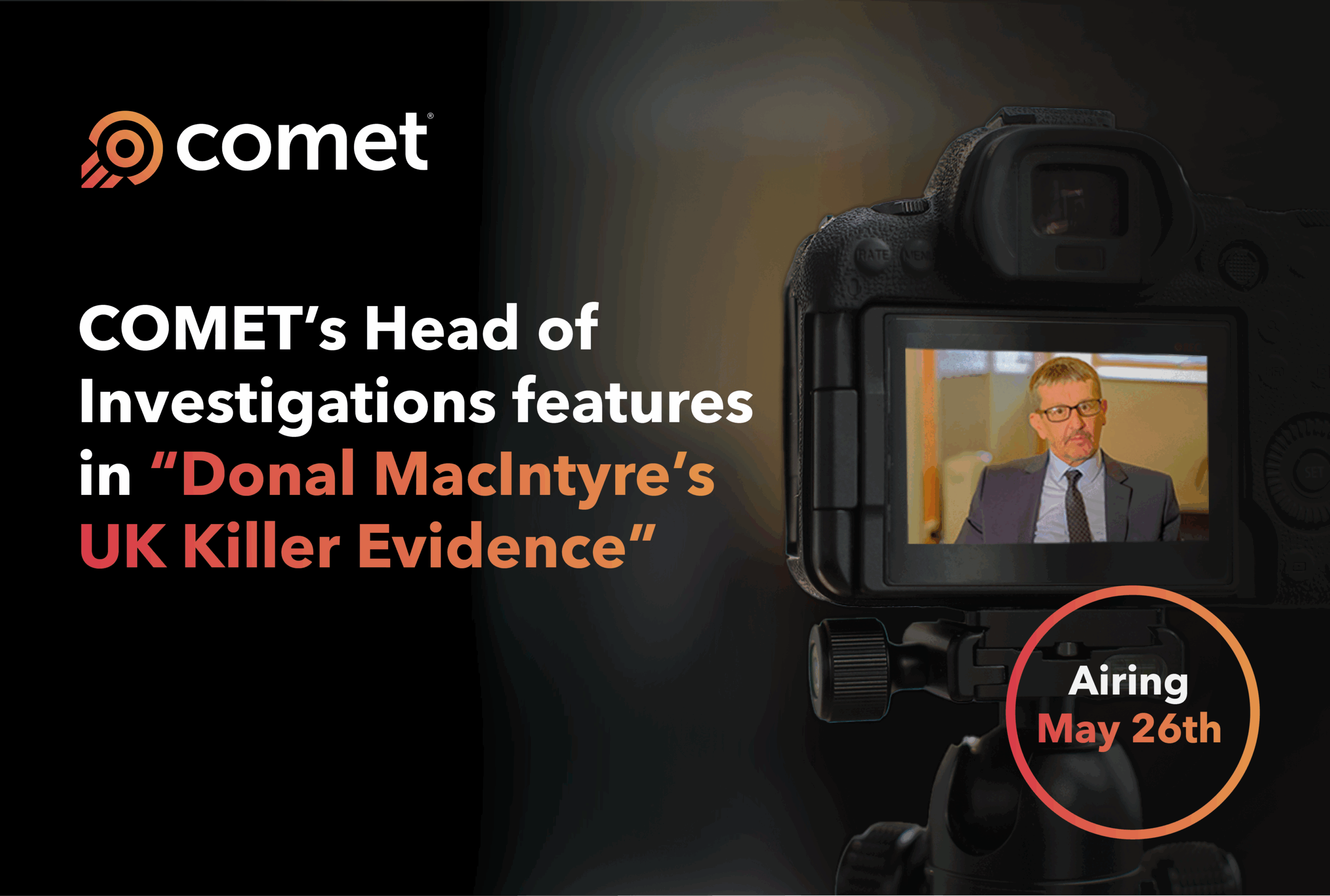 Member News: COMET’s Head of Investigations features in “Donal MacIntyre’s UK Killer Evidence” airing May 26